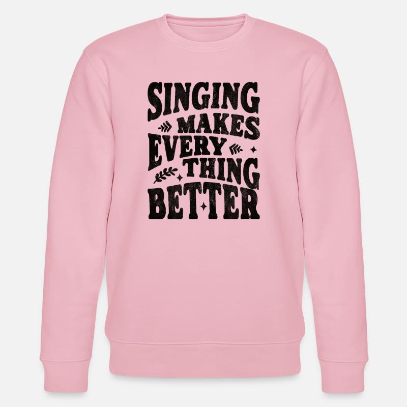 Singing makes everything better - black - Stanley/Stella CHANGER Unisex Organic Sweatshirt - cotton pink