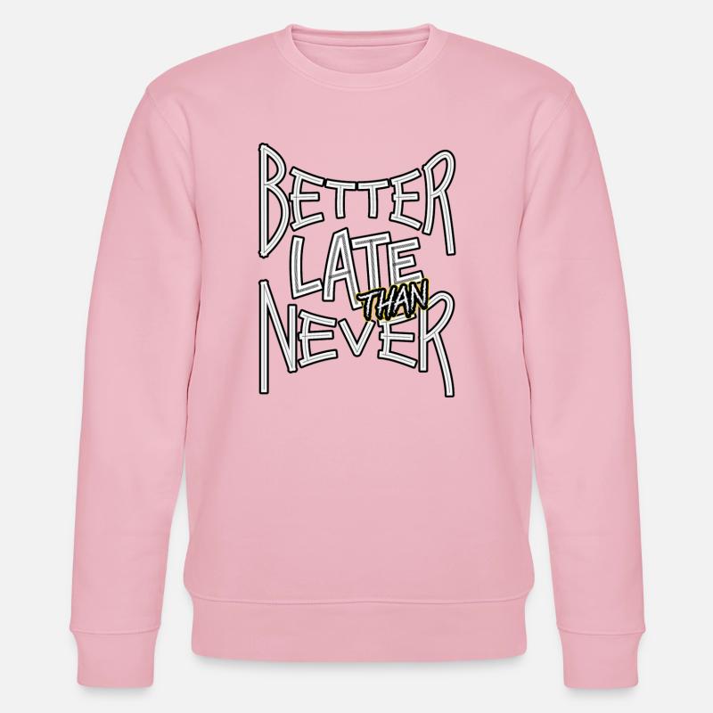 BetterLateThanNever_TextOnly - Stanley/Stella Unisex Bio-Sweatshirt CHANGER  - Hellrosa