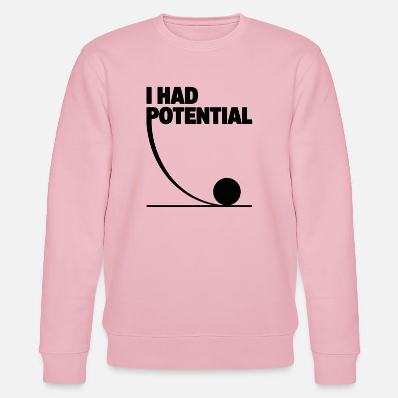 I had potential science math physics - Stanley/Stella CHANGER Unisex Organic Sweatshirt - cotton pink