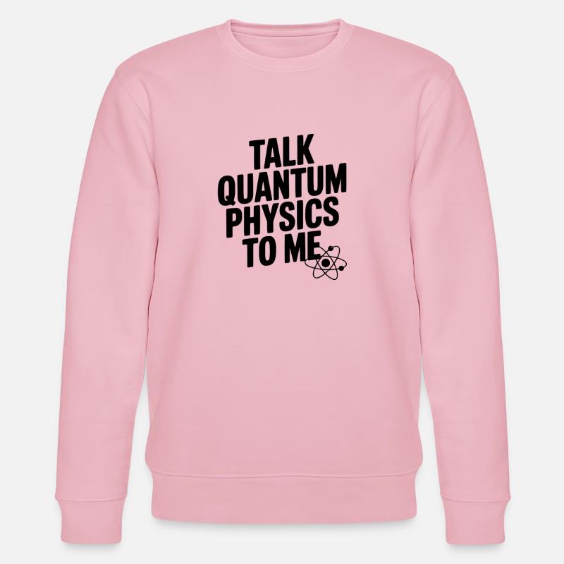 Talk Quantum Physics To Me - Stanley/Stella CHANGER Unisex Organic Sweatshirt - cotton pink