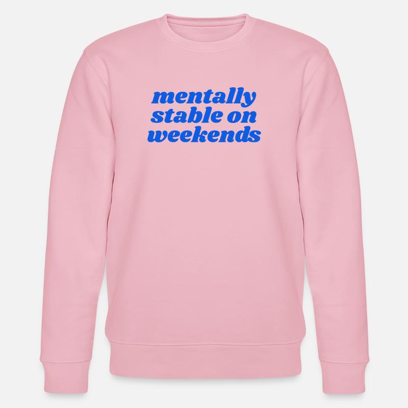 mentally stable on weekends - Stanley/Stella Unisex Bio-Sweatshirt CHANGER  - Hellrosa