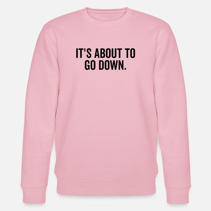 It’s About to Go Down - Stanley/Stella CHANGER Unisex Organic Sweatshirt - cotton pink