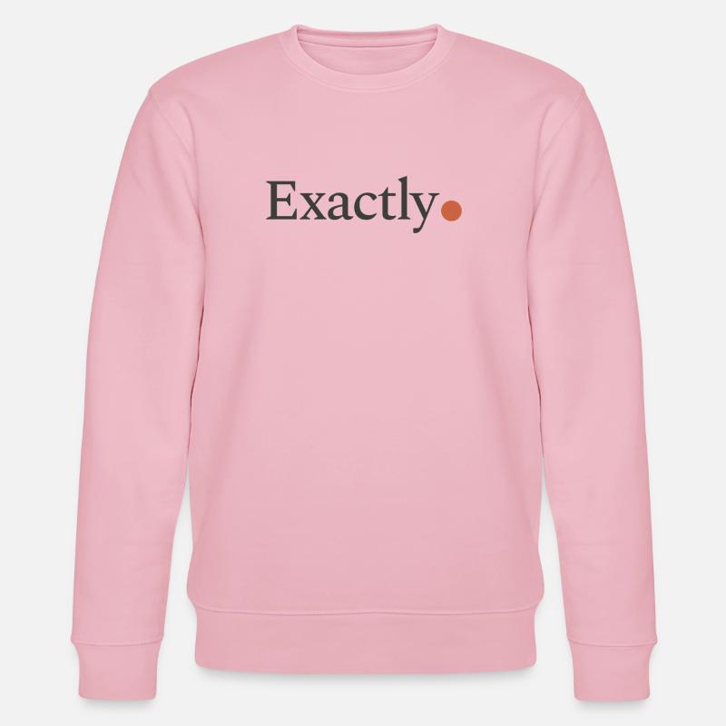 Exactly! - Stanley/Stella Unisex Bio-Sweatshirt CHANGER  - Hellrosa