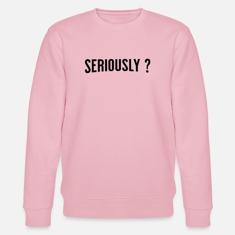 Seriously ? - Stanley/Stella Unisex Bio-Sweatshirt CHANGER - Hellrosa