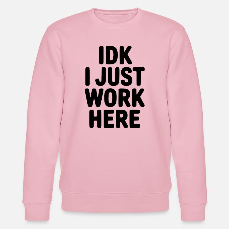 IDK I Just Work Here - Stanley/Stella CHANGER Unisex Organic Sweatshirt - cotton pink