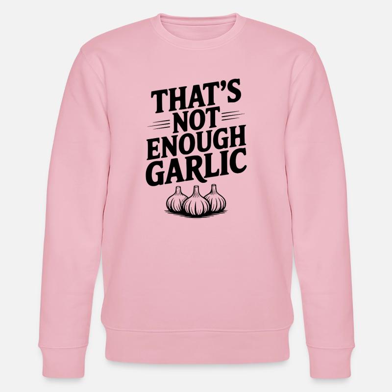 That's Not Enough Garlic - Stanley/Stella CHANGER Unisex Organic Sweatshirt - cotton pink