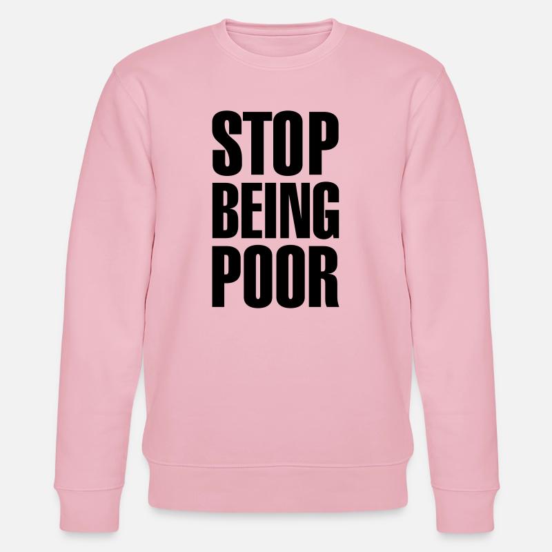 Stop being poor - Stanley/Stella Unisex Bio-Sweatshirt CHANGER  - Hellrosa