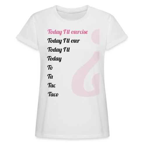 '' TODAY I'LL EXERCISE ... '' - Women's Oversize T-Shirt