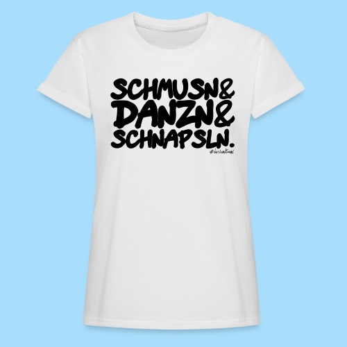 Schmusn & Danzn & Schnapsln. - Frauen Oversize T-Shirt