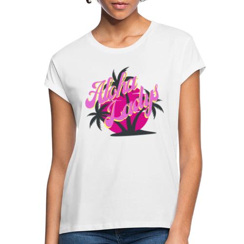 Aloha Ladys - Sommer, Sonne, Strand und Palmen - Frauen Oversize T-Shirt