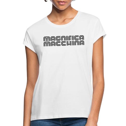 Magnifica Macchina - female - Frauen Oversize T-Shirt