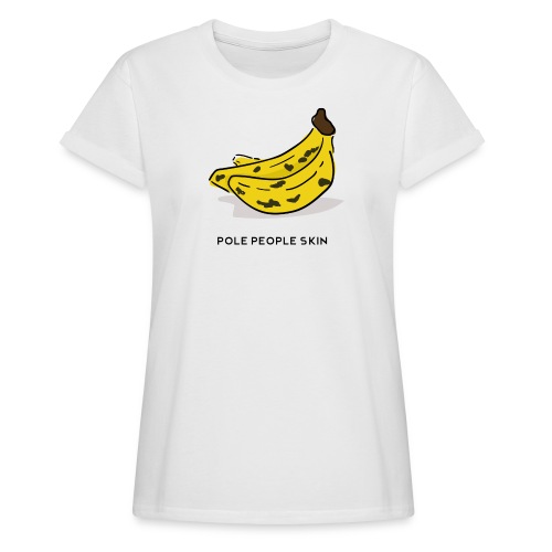 banana pole skin - Camiseta holgada de mujer
