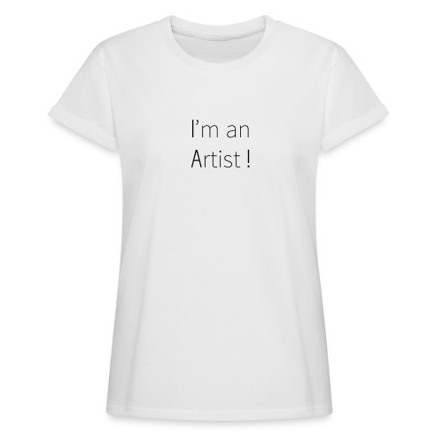 I'm an artist - T-shirt oversize Femme