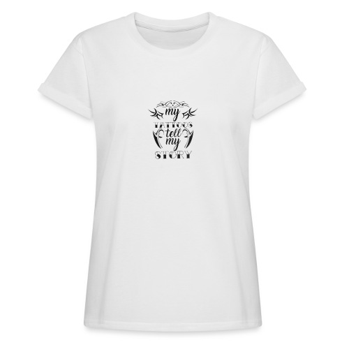 my tattoos tell my story quote - Vrouwen oversize T-shirt