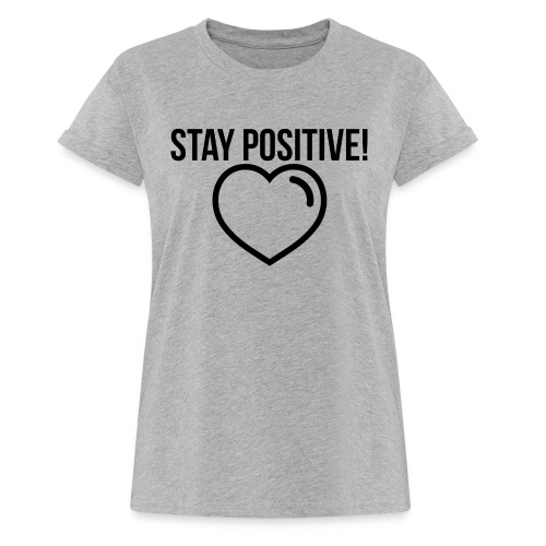 Stay Positive! - Frauen Oversize T-Shirt