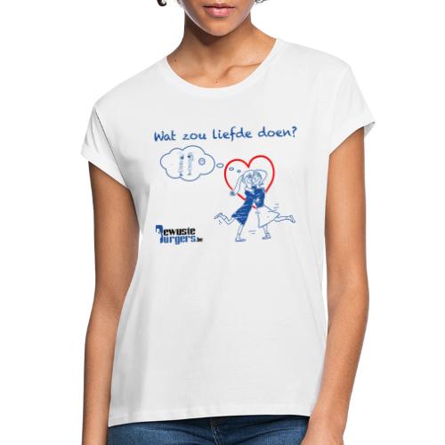 Wat zou liefde doen? (blauw 1) - Vrouwen oversize T-shirt