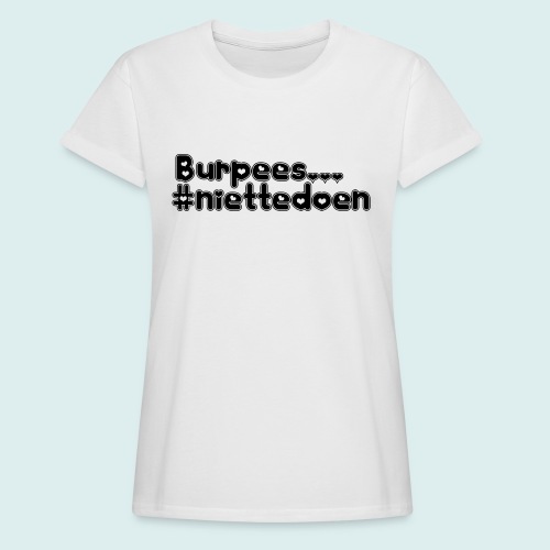 burpees niettedoen - Vrouwen oversize T-shirt