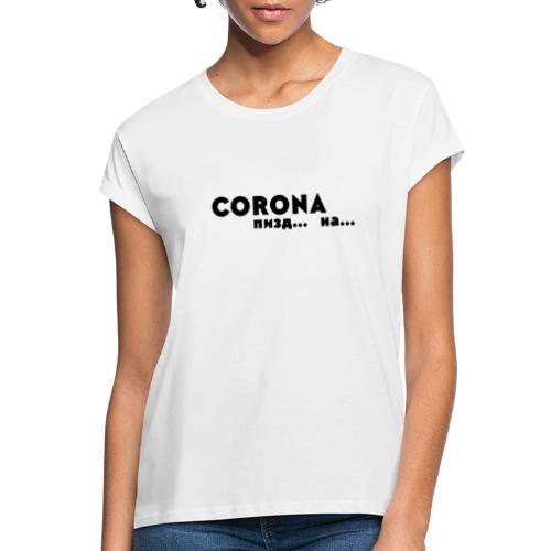 Corona пизд... на... II - Relaxed Fit Frauen T-Shirt
