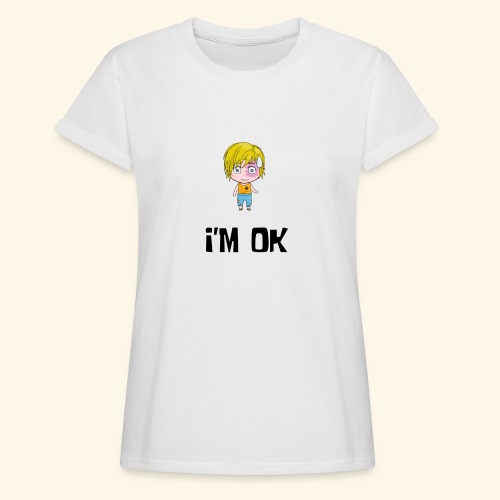 I'm ok - Women’s Relaxed Fit T-Shirt