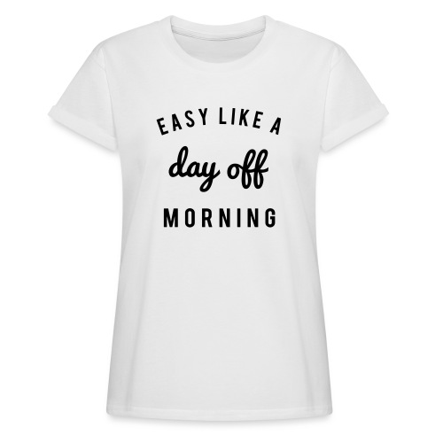 Easy like a day off morning - Relaxed Fit Frauen T-Shirt