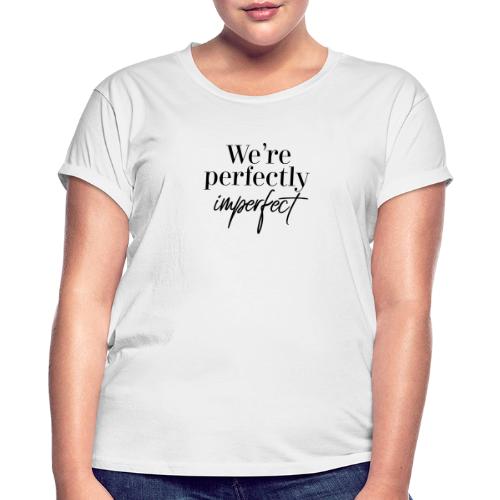 We are perfectly imperfect - Frauen Oversize T-Shirt