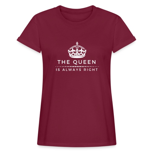 THE QUEEN IS ALWAYS RIGHT - Frauen Oversize T-Shirt