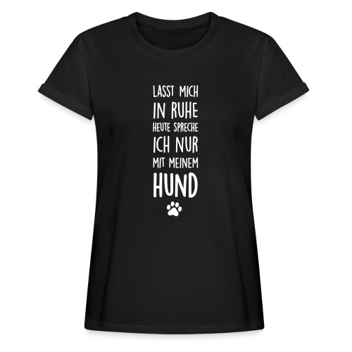 Vorschau: Lasst mich in Ruhe Hund - Frauen Oversize T-Shirt