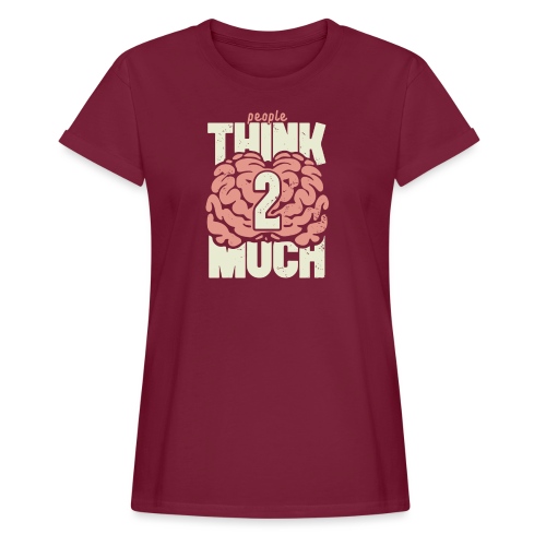 Think 2 much - Ledig T-shirt dam