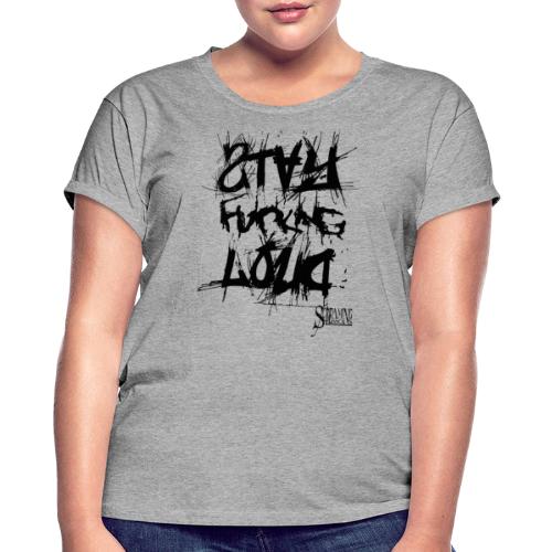 StayFuckingLoud 2 - Frauen Oversize T-Shirt