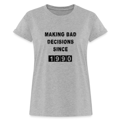 Making bad decisions since 1990 - Women’s Relaxed Fit T-Shirt