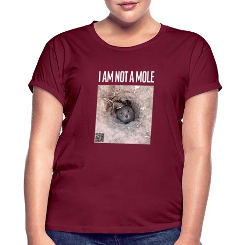 I am not a mole - Frauen Oversize T-Shirt