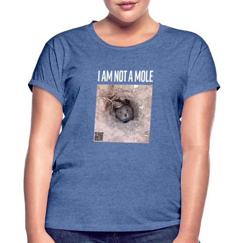 I am not a mole - Frauen Oversize T-Shirt