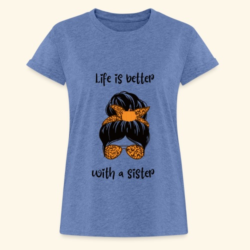 Life is better with a sister - Relaxed Fit Frauen T-Shirt