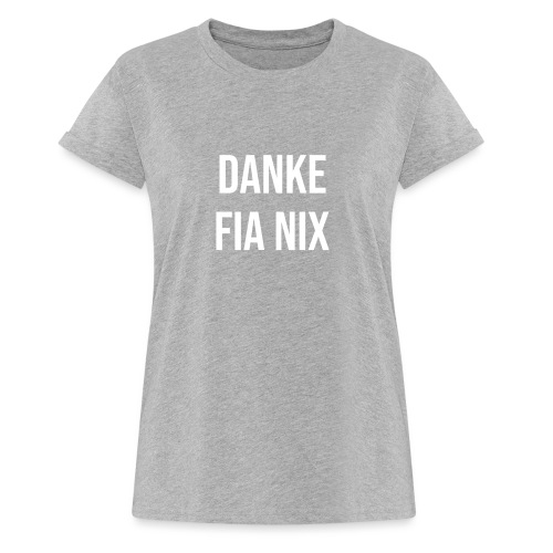 Vorschau: Danke fia nix - Frauen Oversize T-Shirt