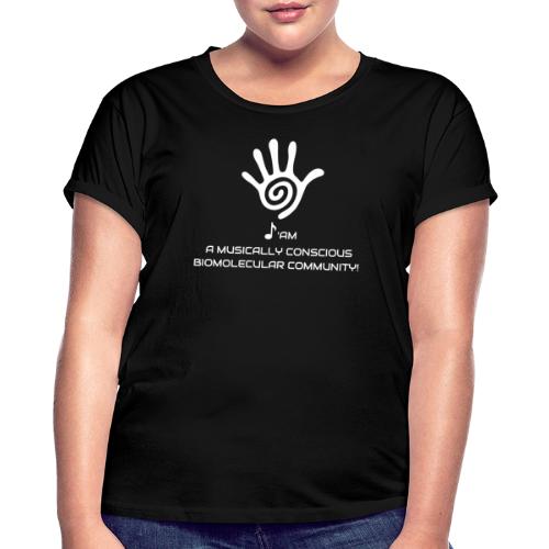 I AM A MUSICALLY CONSCIOUS BIOMOLECULAR COMMUNITY - Women's Oversize T-Shirt