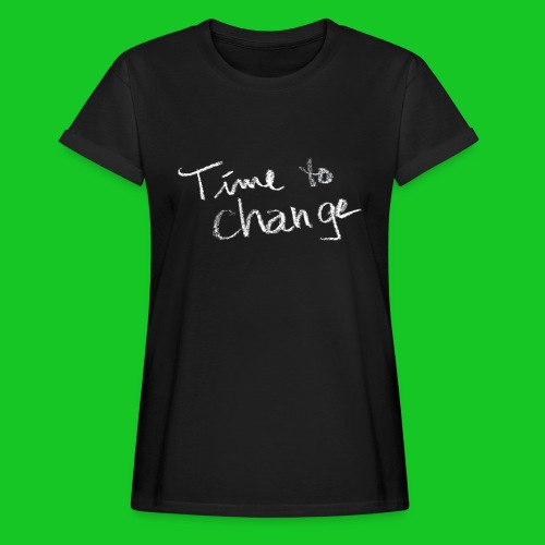 Time to change - Vrouwen oversize T-shirt