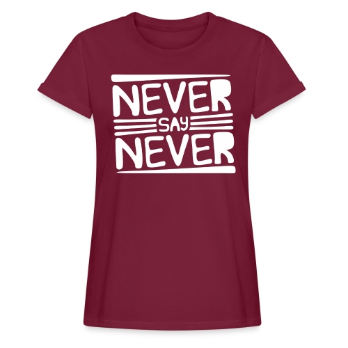 Never Say Never - Camiseta holgada de mujer