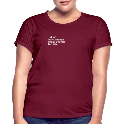 I do not have enough social energy for this. - Women's Oversize T-Shirt