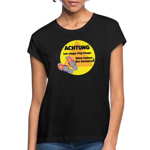 Achtung - Ich trage Flip Flop - Frauen Oversize T-Shirt