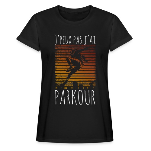 J'peux pas j'ai parkour cadeau Parkour humour - T-shirt oversize Femme