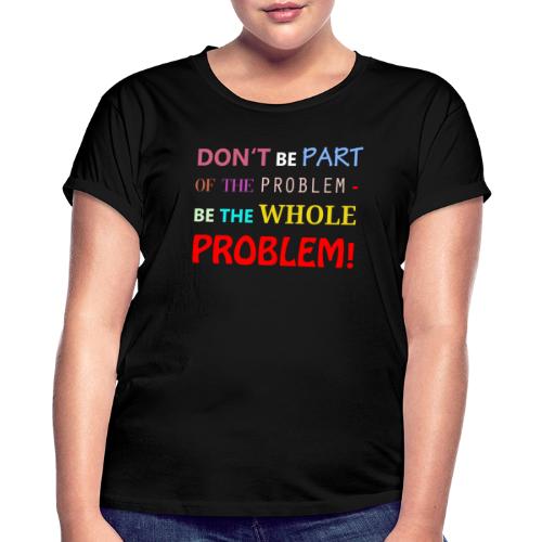 part of the problem - Relaxed Fit Frauen T-Shirt
