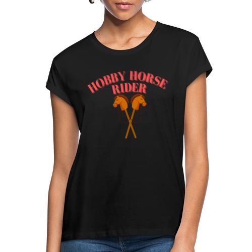 Hobby Horse Riding: Zeigen Sie Ihre Leidenschaft - Relaxed Fit Frauen T-Shirt