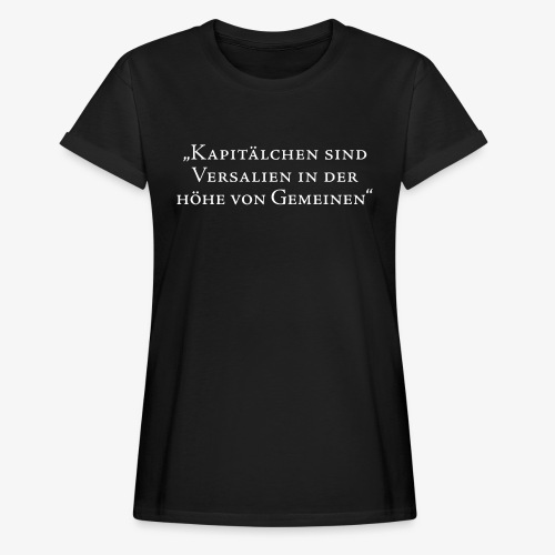 Kapitälchen Spruch Typografie Geek Geschenk - Relaxed Fit Frauen T-Shirt