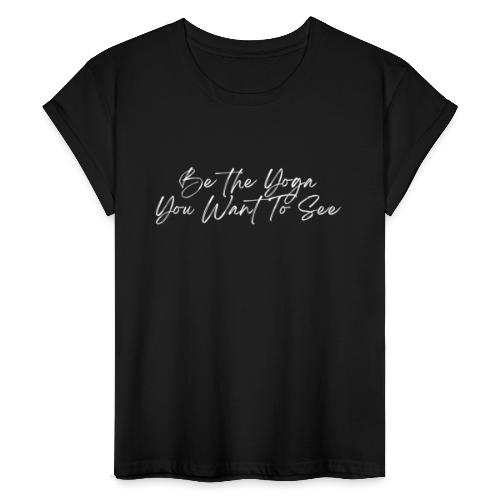 Be the Yoga You Want To See (white) - Frauen Oversize T-Shirt