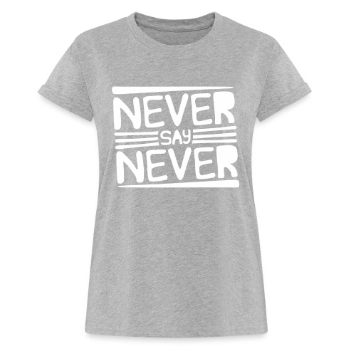 Never Say Never - Camiseta holgada de mujer