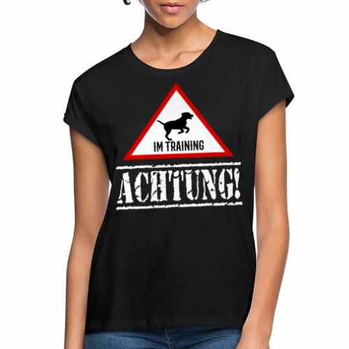 Hund im Training Hundetrainer Achtung - Relaxed Fit Frauen T-Shirt