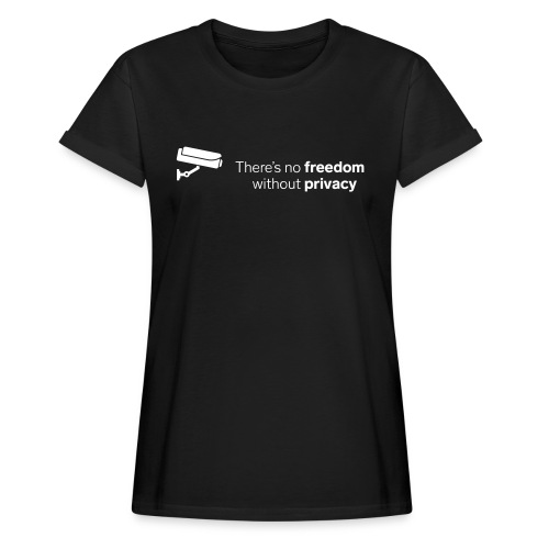 No Freedom Without Privacy – Dark - Frauen Oversize T-Shirt