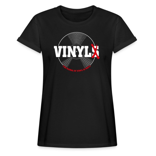 Vinyl not Vinyls - Frauen Oversize T-Shirt