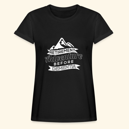 Retirement Adventure Before Dementia - Relaxed Fit Frauen T-Shirt