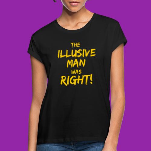 The Illusive Man Was Right! - Women's Oversize T-Shirt